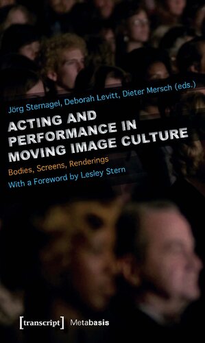 Acting and Performance in Moving Image Culture: Bodies, Screens, Renderings