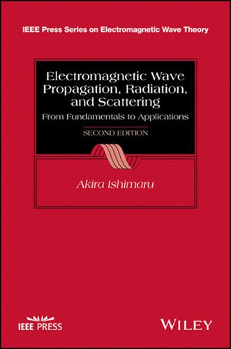 Electromagnetic Wave Propagation, Radiation, And Scattering From Fundamentals To Applications