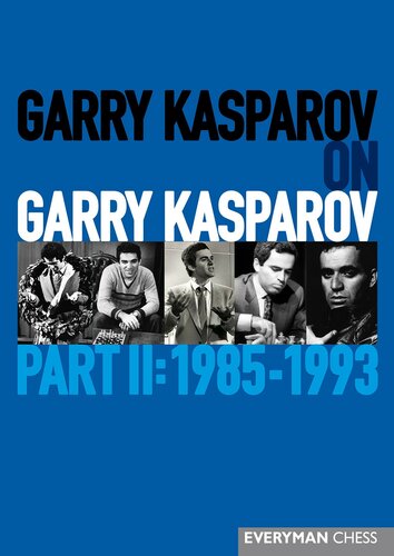 Garry Kasparov on Garry Kasparov, Part 2: 1985-1993