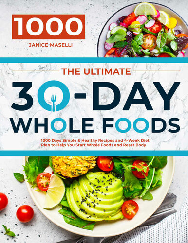 The Ultimate 30-Day Whole Foods Cookbook: 1000 Days Simple & Healthy Recipes and 4-Week Diet Plan to Help You Start Whole Foods and Reset Body