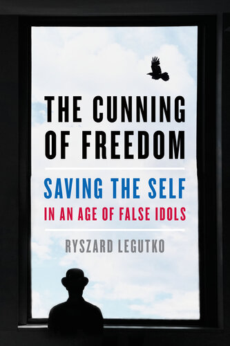 The cunning of freedom : saving the self in an age of false idols