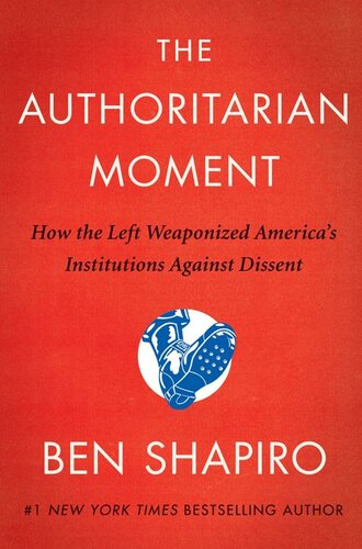 The Authoritarian Moment: How the Left Weaponized America's Institutions Against Dissent