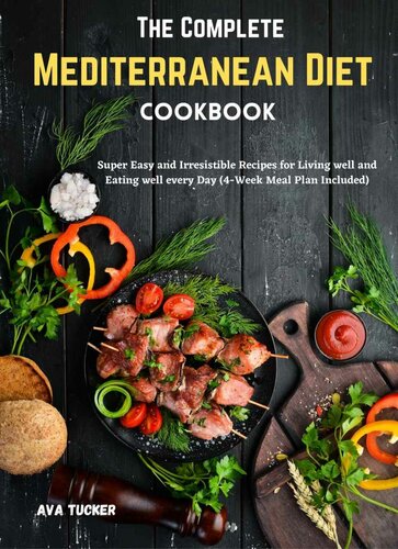 The Complete Mediterranean Diet Cookbook: Super Easy and Irresistible Recipes for Living well and Eating well every Day (4-Week Meal Plan Included)