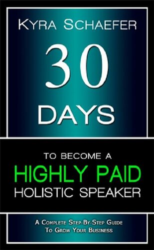 30 Days to Become a Highly Paid Holistic Speaker: A Complete Step-By-Step Guide to Build Your Business