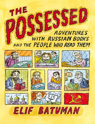 The Possessed: Adventures with Russian Books and the People Who ReadThem