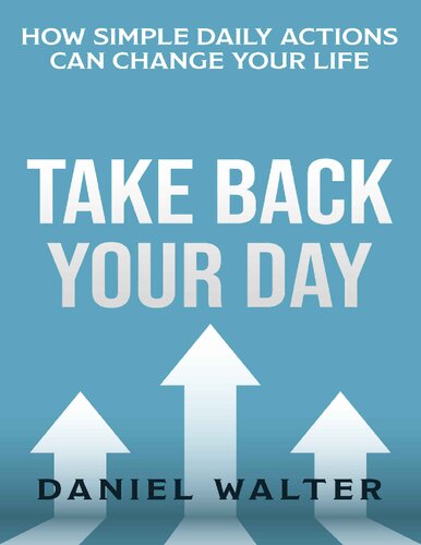 Take Back Your Day: How Simple Daily Actions Can Change Your Life