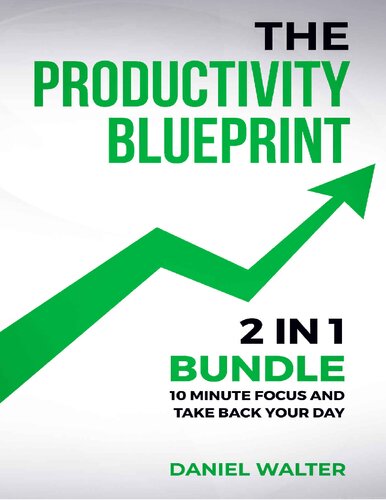 The Productivity Blueprint: 2 Books in 1: 10 Minute Focus and Take Back Your Day