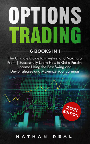 Options Trading: 6 in 1: The Ultimate Guide to Investing and Making a Profit | Successfully Learn How to Get a Passive Income Using the Best Swing and Day Strategies and Maximize Your Earnings