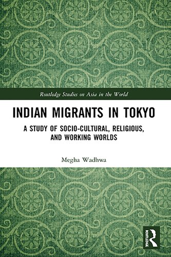 Indian Migrants in Tokyo: A Study of Socio-Cultural, Religious, and Working Worlds