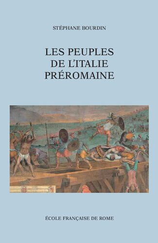 Les peuples de l'Italie préromaine: identités, territoires et relations inter-ethniques en Italie centrale et septentrionale (VIIIe-1er s. av. J.-C.)