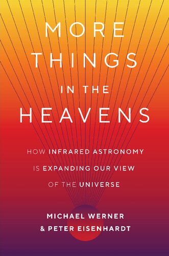 More Things in the Heavens: How Infrared Astronomy Is Expanding Our View of the Universe