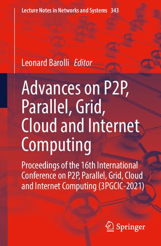 Advances on P2P, Parallel, Grid, Cloud and Internet Computing: Proceedings of the 16th International Conference on P2P, Parallel, Grid, Cloud and Internet Computing (3PGCIC-2021)