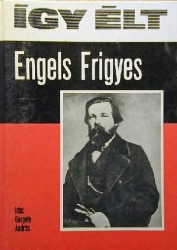 Így élt Engels Frigyes