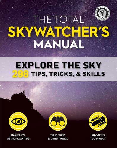 The Total Skywatcher's Manual: 275+ Skills and Tricks for Exploring Stars, Planets, and Beyond