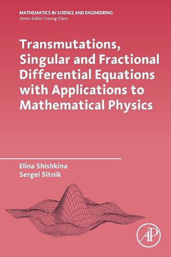 Transmutations, Singular and Fractional Differential Equations with Applications to Mathematical Physics (Mathematics in Science and Engineering)