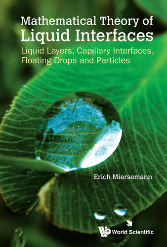 Mathematical Theory of Liquid Interfaces: Liquid Layers, Capillary Interfaces, Floating Drops and Particles