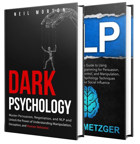 Dark Psychology: What You Need to Know About Persuasion, Manipulation, NLP, Negotiation, Deception, and Human Psychology