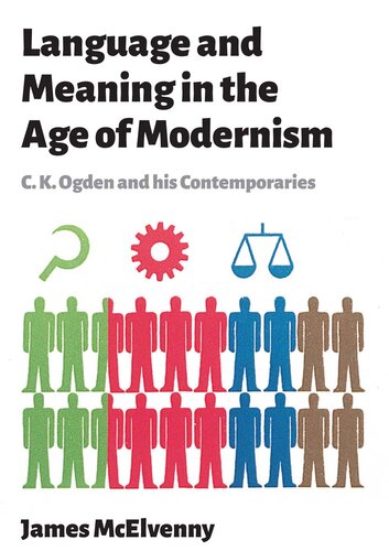 Language and meaning in the age of modernism : C.K. Ogden and his contemporaries