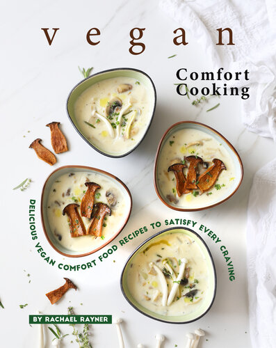 Vegan Comfort Cooking: Delicious Vegan Comfort Food Recipes to Satisfy Every Craving