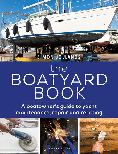 Boatyard Book, The: A boatowner's guide to yacht maintenance, repair and refitting