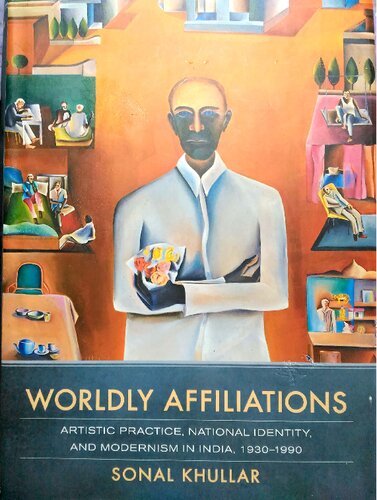 Worldly Affiliations: Artistic Practice, National Identity, and Modernism in India, 1930–1990