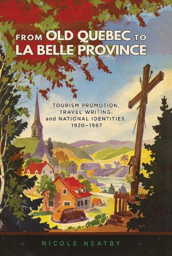 From Old Quebec to La Belle Province: Tourism Promotion, Travel Writing, and National Identities, 1920-1967