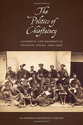 The Politics of Chieftaincy: Authority and Property in Colonial Ghana, 1920-1950