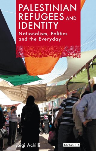 Palestinian Refugees and Identity: Nationalism, Politics and the Everyday