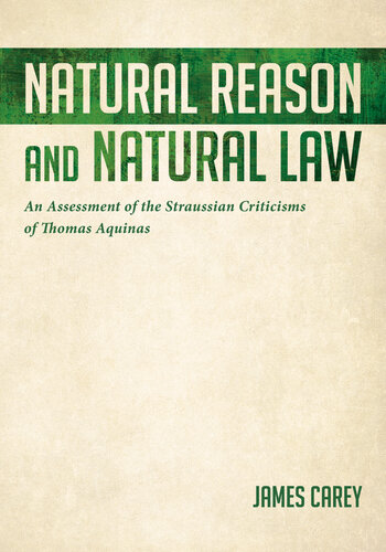 Natural Reason and Natural Law An Assessment of the Straussian Criticisms of Thomas Aquinas.