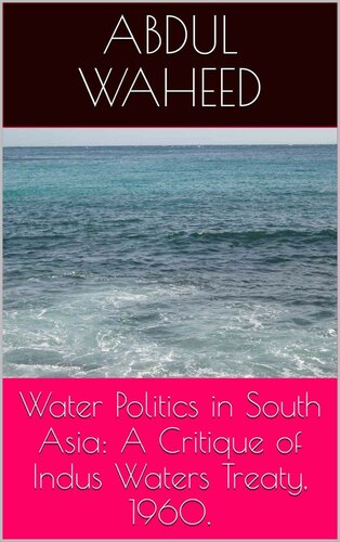 Water Politics in South Asia: A Critique of Indus Waters Treaty, 1960.