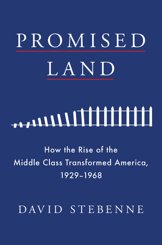 Promised Land: How the Rise of the Middle Class Transformed America, 1929-1968