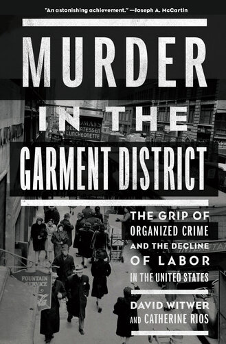 Murder in the Garment District: The Grip of Organized Crime and the Decline of Labor in the United States