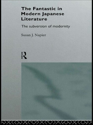 The Fantastic in Modern Japanese Literature: The Subversion of Modernity (Nissan Institute/Routledge Japanese Studies)