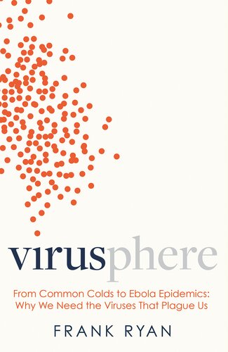 Virusphere: Explains the science behind the coronavirus outbreak: From Common Colds to Ebola Epidemics – Why We Need the Viruses That Plague Us