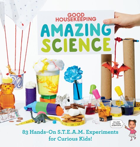 Amazing science : 83 hands-on S.T.E.A.M. experiments for curious kids!