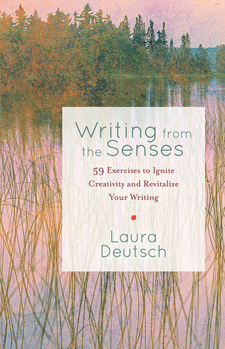 Writing from the senses : 59 exercises to ignite creativity and revitalize your writing