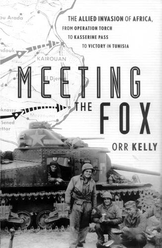 Meeting the Fox: The Allied Invasion of Africa, from Operation Torch to Kasserine Pass to Victory in Tunisia