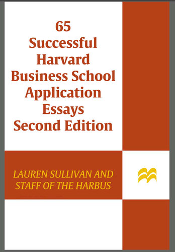 65 Successful Harvard Business School Application Essays, Second Edition: With Analysis by the Staff of The Harbus, the Harvard Business School Newspaper