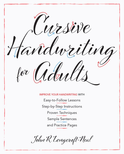 Cursive Handwriting for Adults: Easy-to-Follow Lessons, Step-by-Step Instructions, Proven Techniques, Sample Sentences and Practice Pages to Improve Your Handwriting