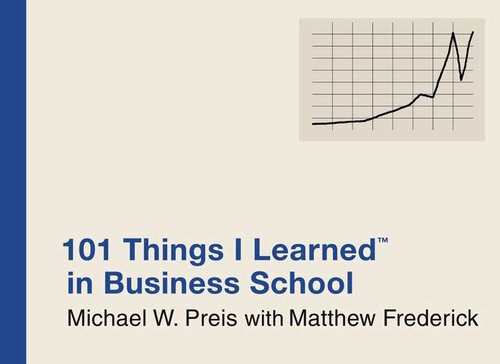 101 Things I Learned ® in Business School