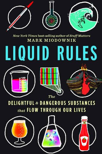 Liquid Rules: The Delightful and Dangerous Substances That Flow Through Our Lives