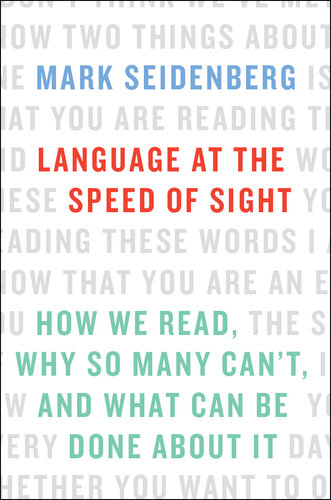 Language at the Speed of Sight: How We Read, Why So Many Can't, and What Can Be Done about It