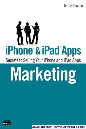 iPhone and iPad Apps Marketing: Secrets to Selling Your iPhone and iPad Apps (Que Biz-Tech)