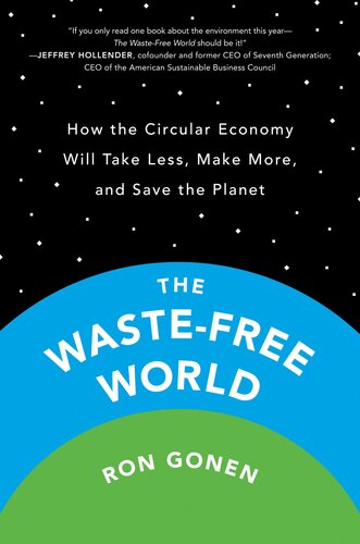 The Waste-Free World: How the Circular Economy Will Take Less, Make More, and Save the Planet