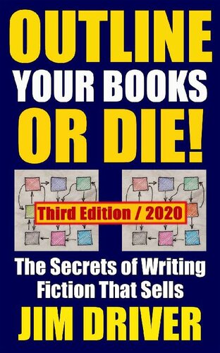 Outline Your Books Or Die!: Secrets of Writing Fiction that Sells: Plotting, Authorship, Novel Outlining Techniques (How To Write Book 5)