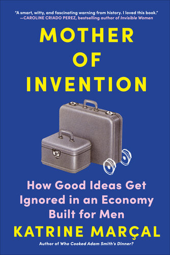 Mother of invention how good ideas get ignored in an economy built for men