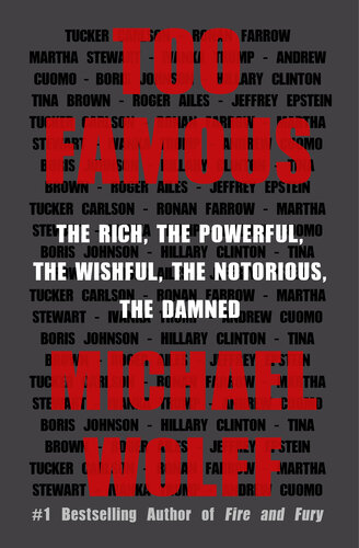 Too Famous: The Rich, the Powerful, the Wishful, the Notorious, the Damned