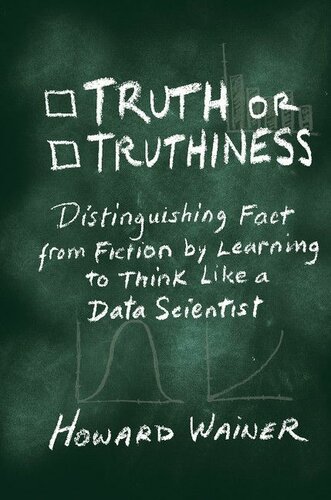 Truth or Truthiness: Distinguishing Fact from Fiction by Learning to Think Like a Data Scientist