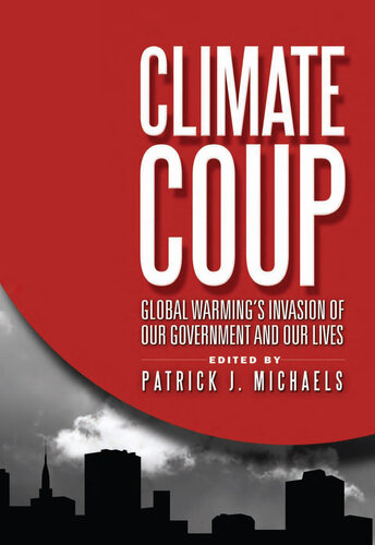 Climate Coup: Global Warmings Invasion of Our Government and Our Lives