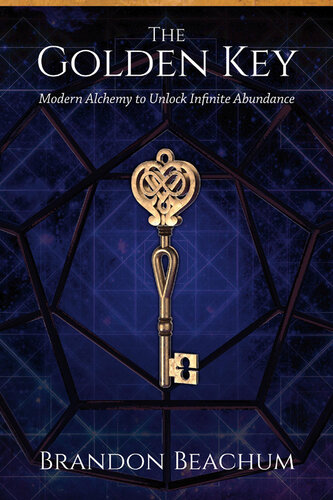 The Golden Key: Modern Alchemy to Unlock Infinite Abundance